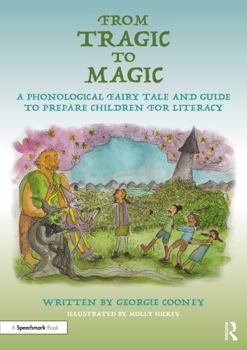 Paperback From Tragic to Magic: A Phonological Fairy Tale and Guide to Prepare Children for Literacy Book