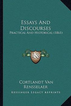 Essays And Discourses: Practical And Historical