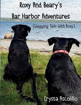 Roxy and Beary's Bar Harbor Adventures: Wagging Tails With Roxy