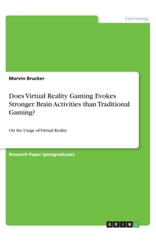 Paperback Does Virtual Reality Gaming Evokes Stronger Brain Activities than Traditional Gaming?: On the Usage of Virtual Reality Book