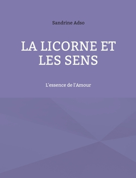 Paperback La Licorne Et Les Sens: L'essence de l'Amour [French] Book