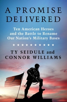 Hardcover A Promise Delivered: Ten American Heroes and the Battle to Rename Our Nation's Military Bases Book