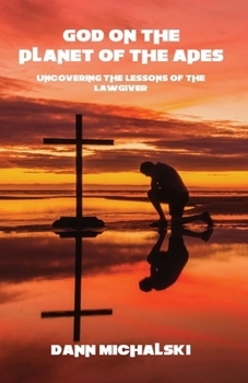 God on the Planet of the Apes: Uncovering the Lessons of the Lawgiver (God in Pop Culture)