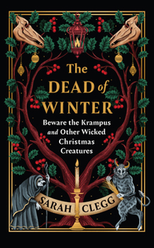 Hardcover The Dead of Winter: Beware the Krampus and Other Wicked Christmas Creatures Book