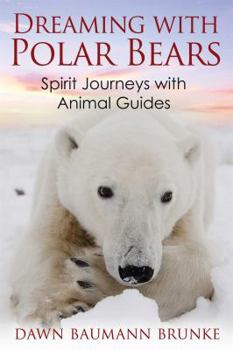 Paperback Dreaming with Polar Bears: Spirit Journeys with Animal Guides Book