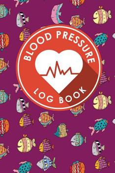 Paperback Blood Pressure Log Book: Blood Pressure Diary Template, Blood Pressure Recording Log, Blood Pressure Monitor Book, Recording Blood Pressure Cha Book