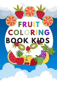 Paperback fruit coloring book kids: Early education coloring book for toddlers, contains wonderful design for fruit coloring with name of fruit. This colo Book