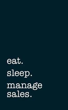 Paperback eat. sleep. manage sales. - Lined Notebook: Writing Journal Book