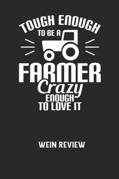 TOUGH ENOUGH TO BE A FARMER CRAZY ENOUGH TO LOVE IT - Wein Review: Bewerte deine Lieblingsflasche und vergesse niemehr den Namen oder den Jahrgang!
