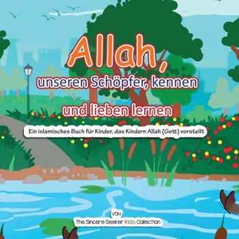 Paperback Allah, unseren Schöpfer, kennen und lieben lernen: Ein islamisches Buch für Kinder, das Kindern Allah (Gott) vorstellt auf Deutsch [German] Book