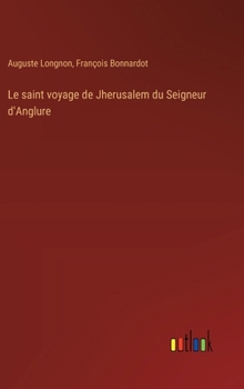 Hardcover Le saint voyage de Jherusalem du Seigneur d'Anglure [French] Book