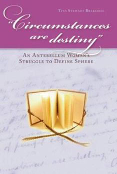Circumstances Are Destiny: An Antebellum Woman's Struggle to Define Sphere - Book  of the Civil War in the North