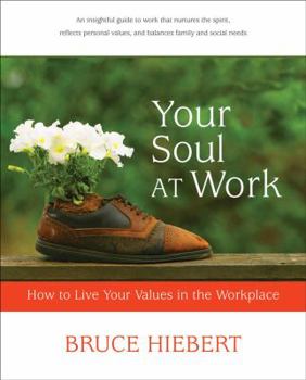 Paperback Your Soul at Work: How to Live Your Values in the Workplace Book