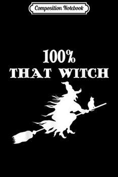 Paperback Composition Notebook: 100% That Witch Fun Halloween Gift Journal/Notebook Blank Lined Ruled 6x9 100 Pages Book