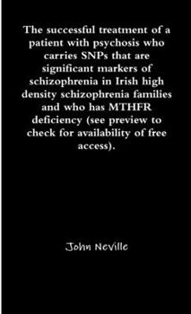 Paperback The successful treatment of a patient with psychosis who carries SNPs that are significant markers of schizophrenia in Irish high density schizophreni Book