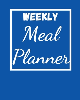 WEEKLY MEAL PLANNER: Food Planner Journal | Weekly And Daily Meal Prep Planning | Diet Planner for weight Loss And Diet Plans - Inspirational Gifts For Loved Ones