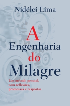 Paperback A Engenharia do Milagre: Um método pessoal, com reflexões, promessas e respostas [Portuguese] Book