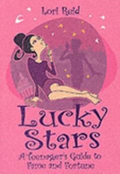 Lucky Stars: A Teenager's Guide to Fame and Fortune