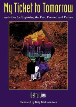 Paperback My Ticket to Tomorrow: Activities for Exploring the Past, Present, and Future Book