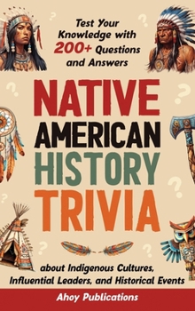 Hardcover Native American History Trivia: Test Your Knowledge with 200+ Questions and Answers about Indigenous Cultures, Influential Leaders, and Historical Eve Book