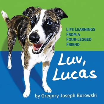 Paperback Luv, Lucas: Life Learnings from a Four-legged Friend Book