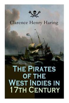 Paperback The Pirates of the West Indies in 17th Century: True Story of the Fiercest Pirates of the Caribbean Book