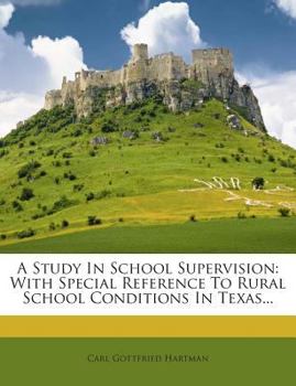 Paperback A Study in School Supervision: With Special Reference to Rural School Conditions in Texas... Book