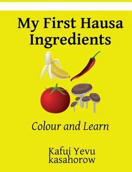 Paperback My First Hausa Ingredients: Colour and Learn Book