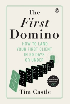 The First Domino: How to land your first client in 90 days or under