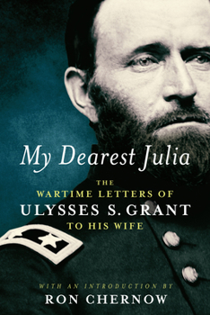 Hardcover My Dearest Julia: The Wartime Letters of Ulysses S. Grant to His Wife Book