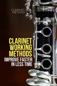 Paperback Clarinet working methods: clarinet method - improve faster in less time Book