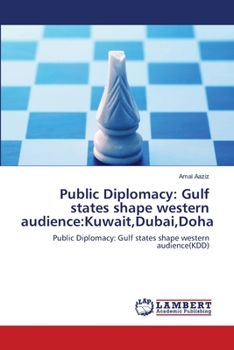 Paperback Public Diplomacy: Gulf states shape western audience: Kuwait, Dubai, Doha Book