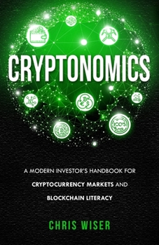 Paperback Cryptonomics: A Modern Investors Guide to Cryptocurrency Markets and Blockchain Literacy Book