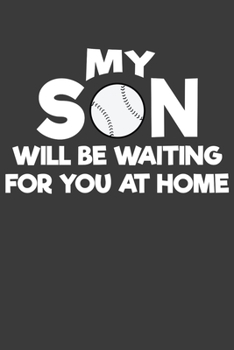 My Son Will Be Waiting For You At Home: Baseball and Softball Coach and Parent Gift