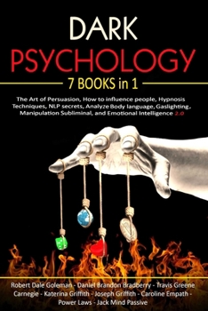 Dark Psychology: 7 Books in 1 - The Art of Persuasion, How to influence people, Hypnosis Techniques, NLP secrets, Analyze Body language, Gaslighting, ... Subliminal, and Emotional Intelligence 2.0