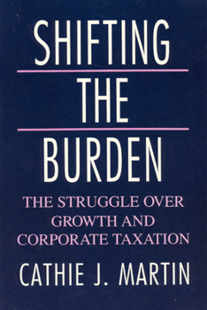 Paperback Shifting the Burden: The Struggle Over Growth and Corporate Taxation Book