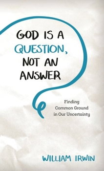 Hardcover God Is a Question, Not an Answer: Finding Common Ground in Our Uncertainty Book