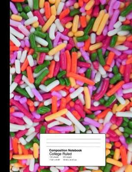 Paperback Composition Notebook College Ruled 7.44 X 9.69 Inches 100 Sheets / 200 Pages: Sweet Tooth Candy Sprinkles Book