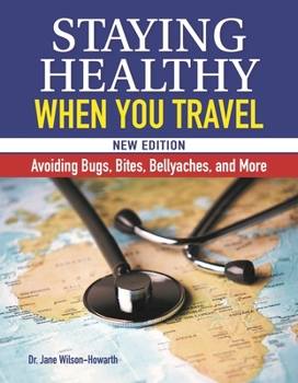 Paperback Staying Healthy When You Travel, New Edition: Avoiding Bugs, Bites, Bellyaches, and More Book