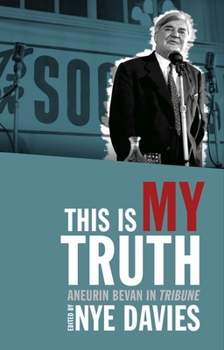 Paperback This Is My Truth: Aneurin Bevan in Tribune Book