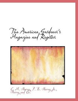 The American Gardener's Magazine and Register