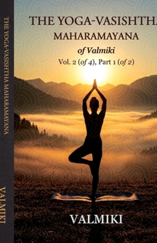 The Yoga-Vasishtha Maharamayana of Valmiki Vol. 2 (of 4), Part 1