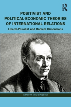 Paperback Positivist and Political-Economic Theories of International Relations: Liberal-Pluralist and Radical Dimensions Book