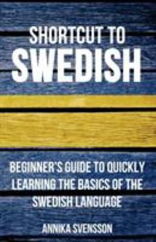 Paperback Shortcut to Swedish: Beginner's Guide to Quickly Learning the Basics of the Swedish Language Book