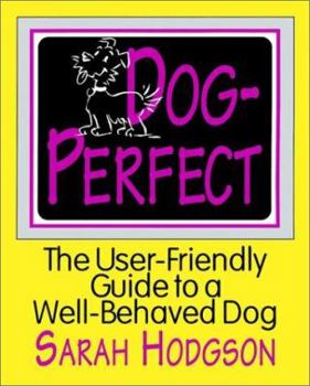 Paperback Dogperfect: The User-Friendly Guide to a Well-Behaved Dog Book