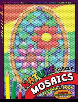 Paperback Nature Circle Mosaics Coloring Book: Colorful Nature Flowers and Animals Coloring Pages Color by Number Puzzle (Coloring Books for Grown-Ups) Book