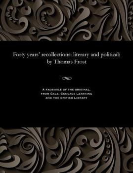 Paperback Forty Years' Recollections: Literary and Political: By Thomas Frost Book