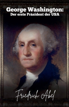George Washington: Der erste Präsident der USA (German Edition)