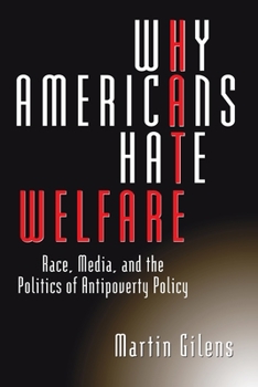 Why Americans Hate Welfare: Race, Media, and the Politics of Antipoverty Policy - Book  of the Studies in Communication, Media, and Public Opinion