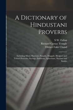 Paperback A Dictionary of Hindustani Proverbs: Including Many Marwari, Panjabi, Maggah, Bhojpuri and Tirhuti Proverbs, Sayings, Emblems, Aphorisms, Maxims and S Book